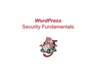 WordPress
Security Fundamentals
 