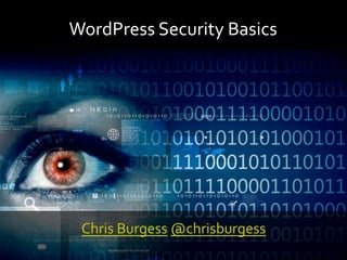 WordPress	Security	Basics	
Chris	Burgess	@chrisburgess	
 