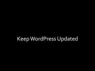 Keep	WordPress	Updated	
 