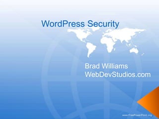 WordPress Security
Brad Williams
WebDevStudios.com
 