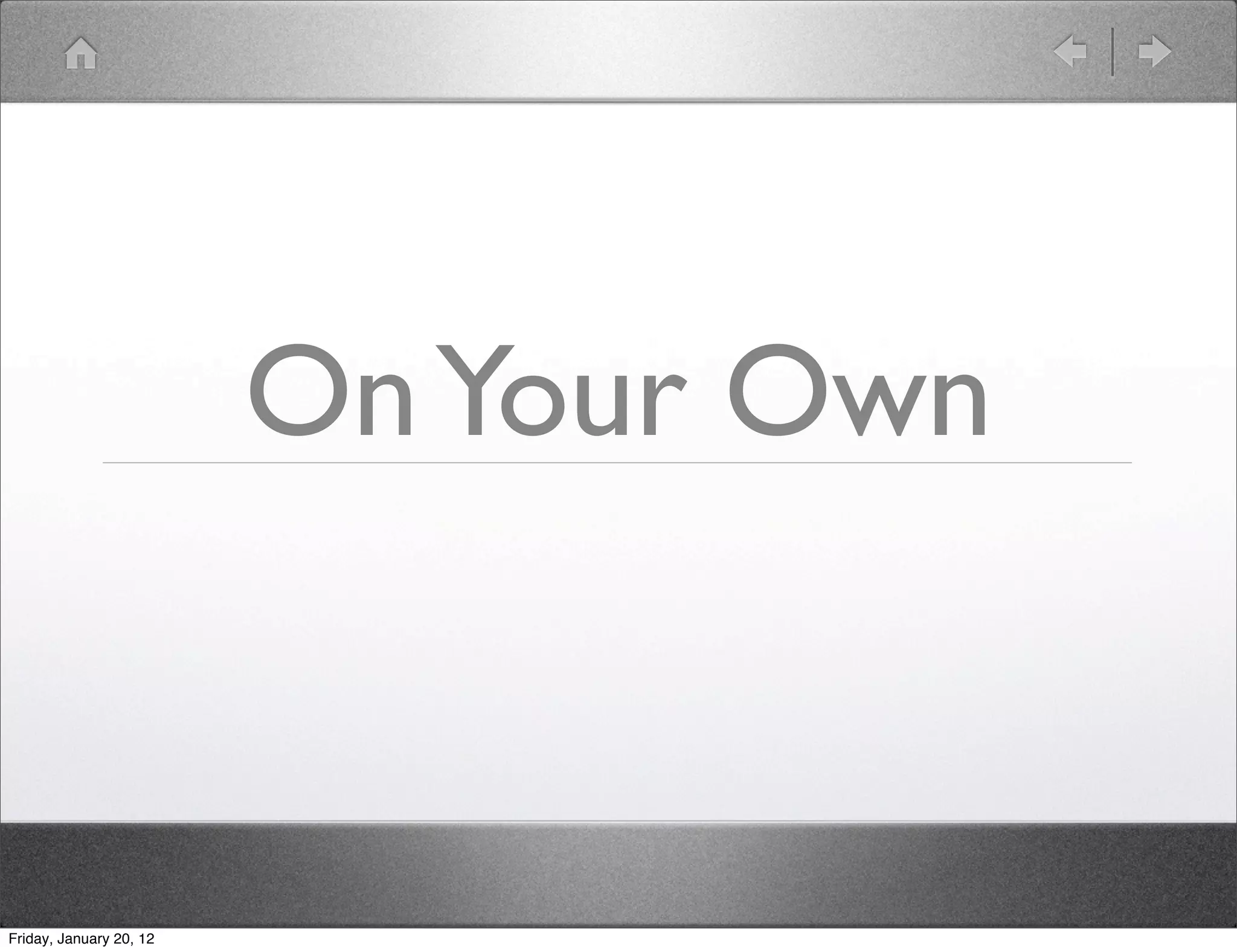 On Your Own


Friday, January 20, 12
 