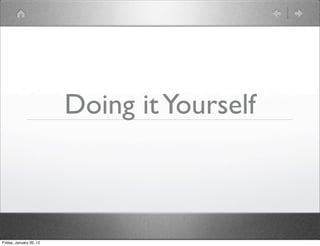 Doing it Yourself



Friday, January 20, 12
 