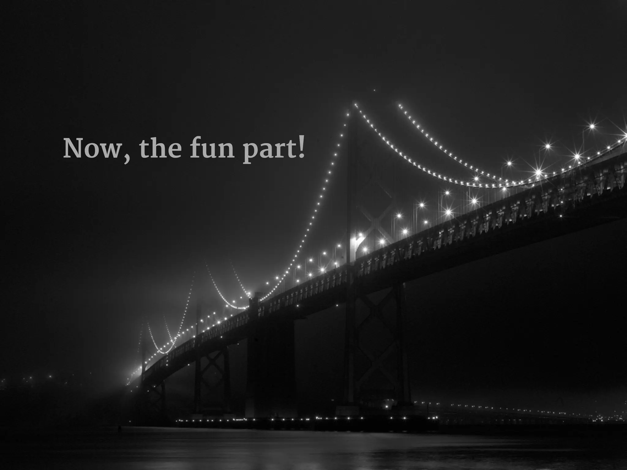 
Now, the fun part!
 