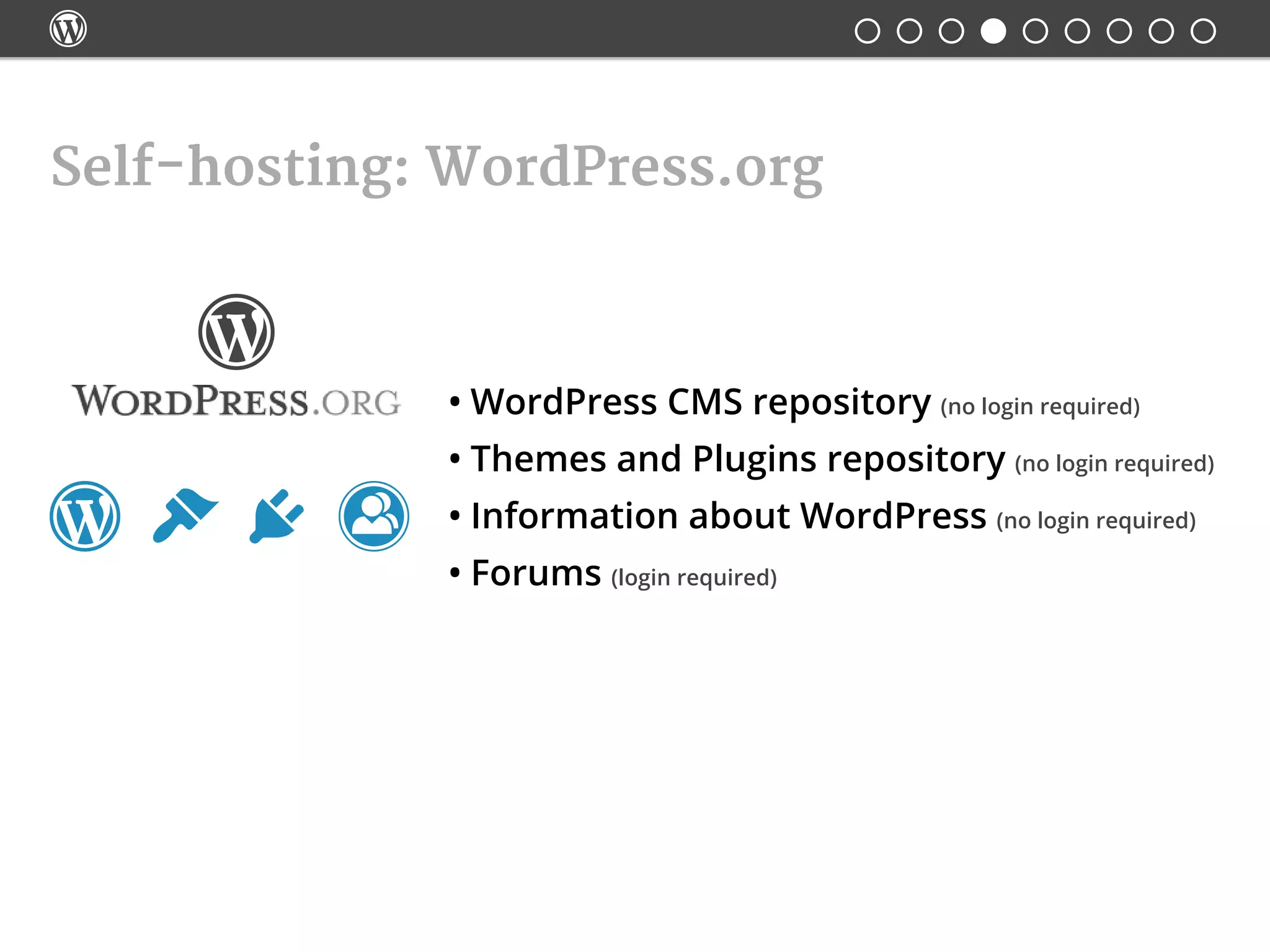 
Self-hosting: WordPress.org
•	WordPress CMS repository (no login required)
•	Themes and Plugins repository (no login required)
•	Information about WordPress (no login required)
•	Forums (login required)
   
 
