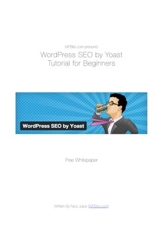 WPBrix.com presents
WordPress SEO by Yoast
Tutorial for Beginners
Free Whitepaper
Written By Nico Julius (WPBrix.com)
 