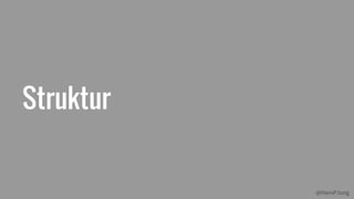 @HansPJung
Struktur
 