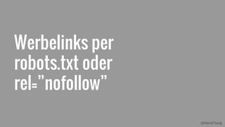 @HansPJung
Werbelinks per
robots.txt oder
rel=”nofollow”
 