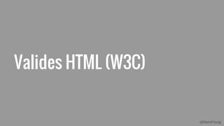 @HansPJung
Valides HTML (W3C)
 