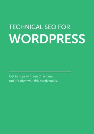 Get to grips with search engine
optimisation with this handy guide.
TECHNICAL SEO FOR
WORDPRESS
 
