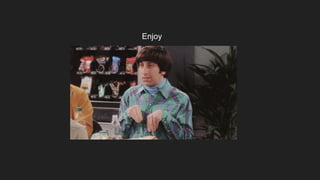 Enjoy
 