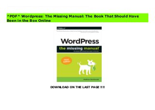 DOWNLOAD ON THE LAST PAGE !!!!
^PDF^ Wordpress: The Missing Manual: The Book That Should Have Been in the Box Ebook Whether you're a budding blogger or seasoned web designer, WordPress is a brilliant tool for creating websites--once you know how to tap into its impressive features. The latest edition of this jargon-free Missing Manual shows you how to use WordPress's themes, widgets, and plug-ins to build just about any kind of site.The important stuff you need to know:Set up WordPress. Configure WordPress on your web host or get it running on your home computer.Create your site. Get hands-on instructions for building all types of websites, from blogs to business sites with ecommerce features.Jazz it up. Add picture galleries, slideshows, video clips, music players, and podcasts.Add features. Select from thousands of plug-ins to enhance your site's capabilities, from contact forms to a basic shopping cart.Build a truly unique site. Customize a WordPress theme to create a site that looks exactly the way you want.Attract an audience. Use SEO, site statistics, and social sharing to reach more people.Stay safe. Use backup and staging tools to protect your content and avoid catastrophe.
^PDF^ Wordpress: The Missing Manual: The Book That Should Have
Been in the Box Online
 