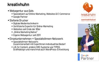 kreativhuhn
§ Webagentur aus Gols
§  Spezialisiert auf Online-Marketing, Websites & E-Commerce
§  Google Partner
§ Stefani...