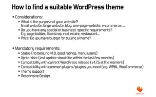 How to find a suitable WordPress theme
§ Considerations:
§  What is the purpose of your website?
Small website, large webs...