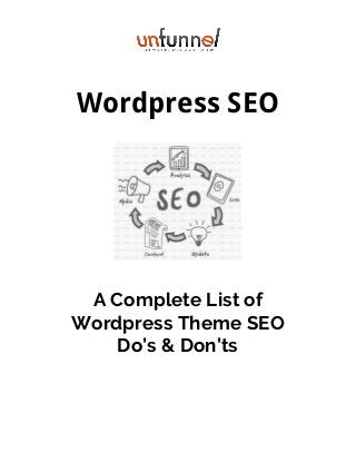 Wordpress SEO
A Complete List of
Wordpress Theme SEO
Do’s & Don’ts 
 