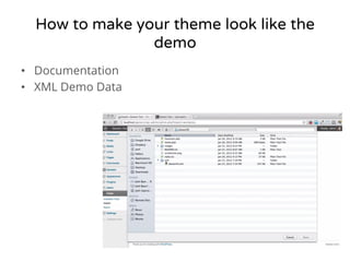 How to make your theme look like the 
demo 
• Documentation 
• XML Demo Data 
 