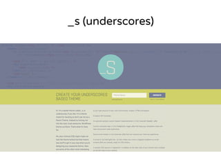 _s (underscores) 
 