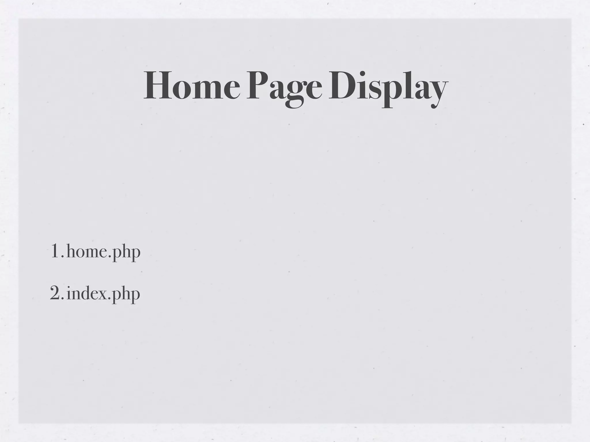 Home Page Display



1.home.php

2.index.php
 