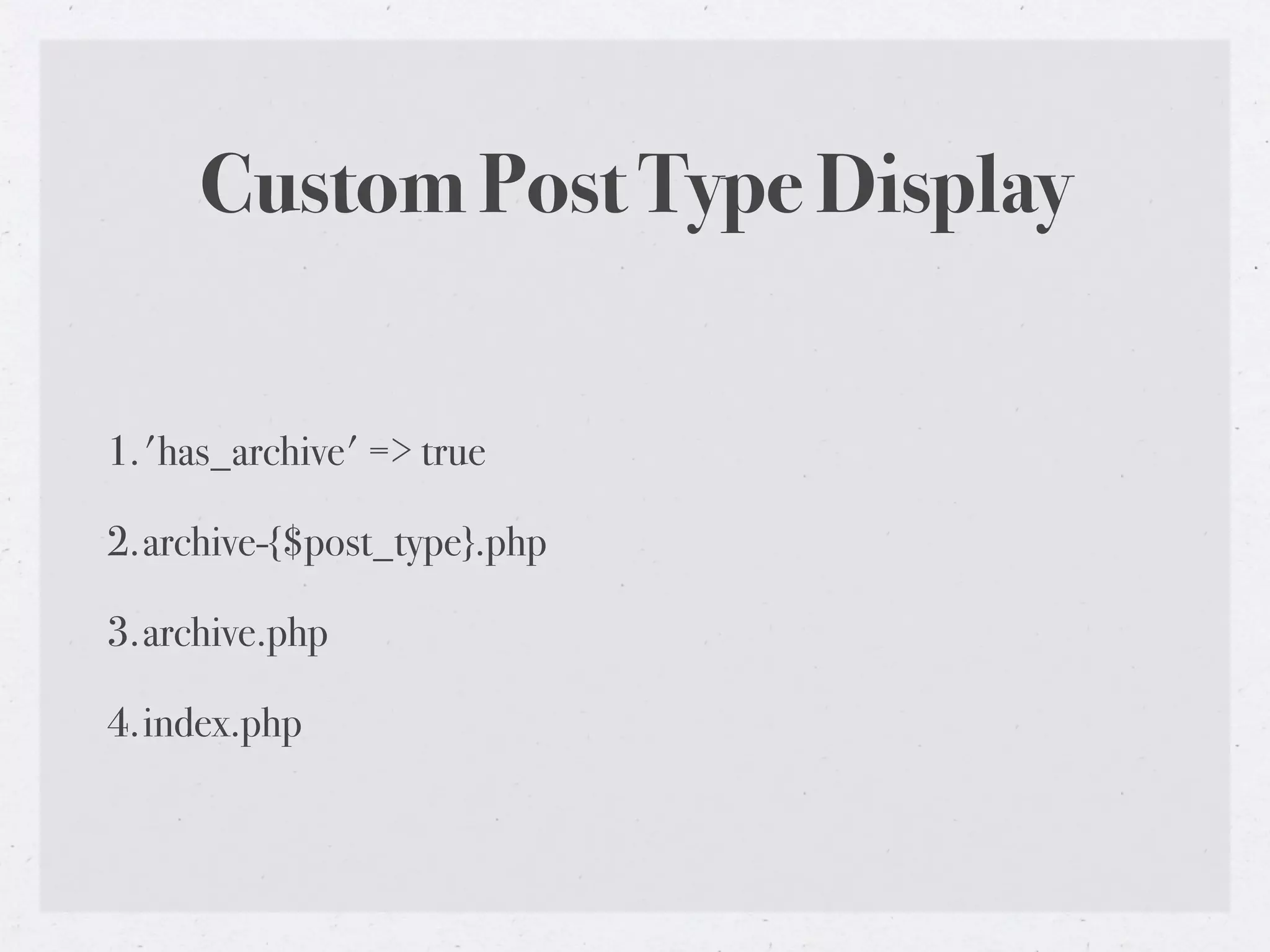 Custom Post Type Display


1.'has_archive' => true

2.archive-{$post_type}.php

3.archive.php

4.index.php
 
