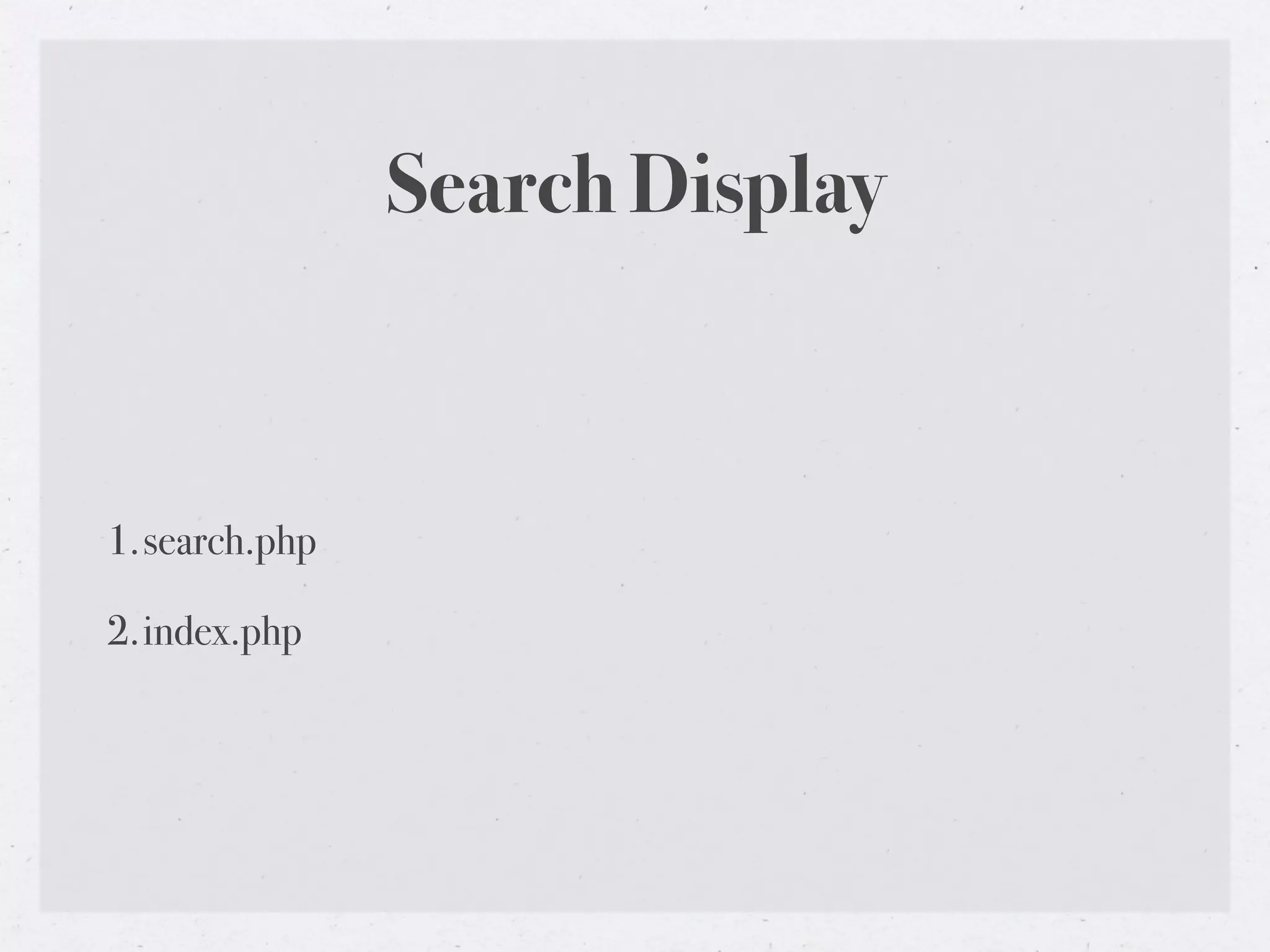 Search Display



1.search.php

2.index.php
 