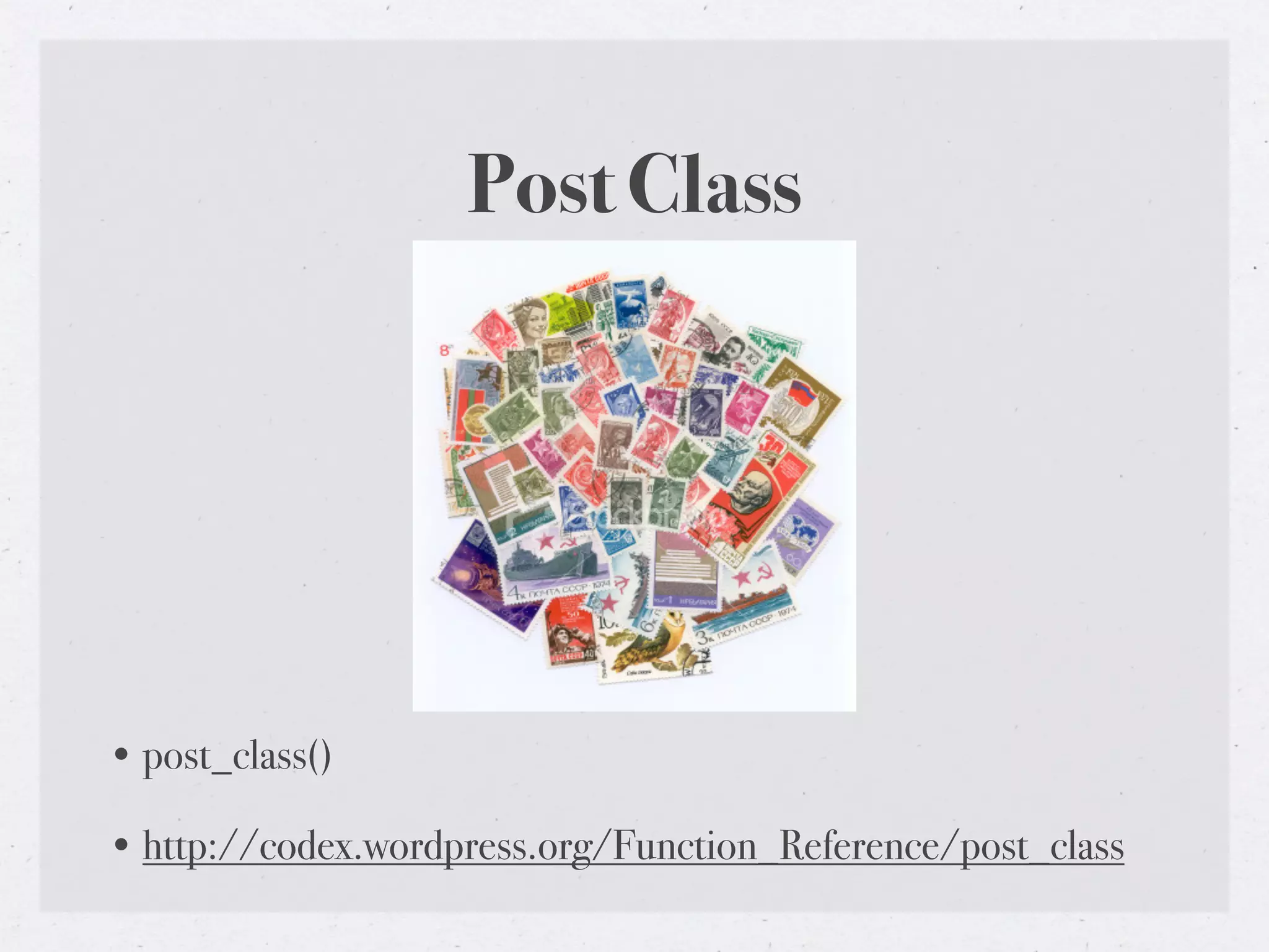 Post Class




• post_class()

• http://codex.wordpress.org/Function_Reference/post_class
 
