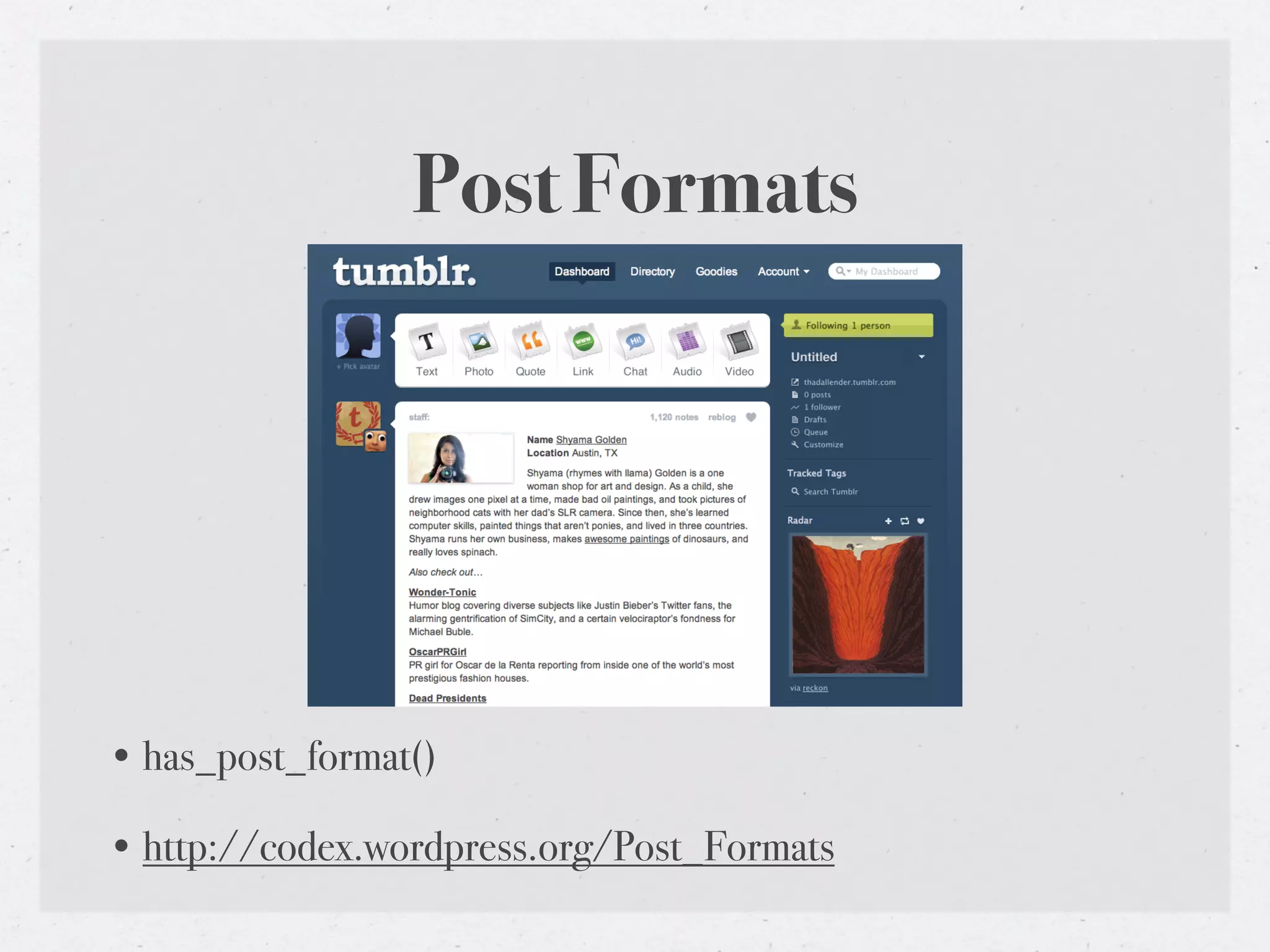 Post Formats




• has_post_format()

• http://codex.wordpress.org/Post_Formats
 