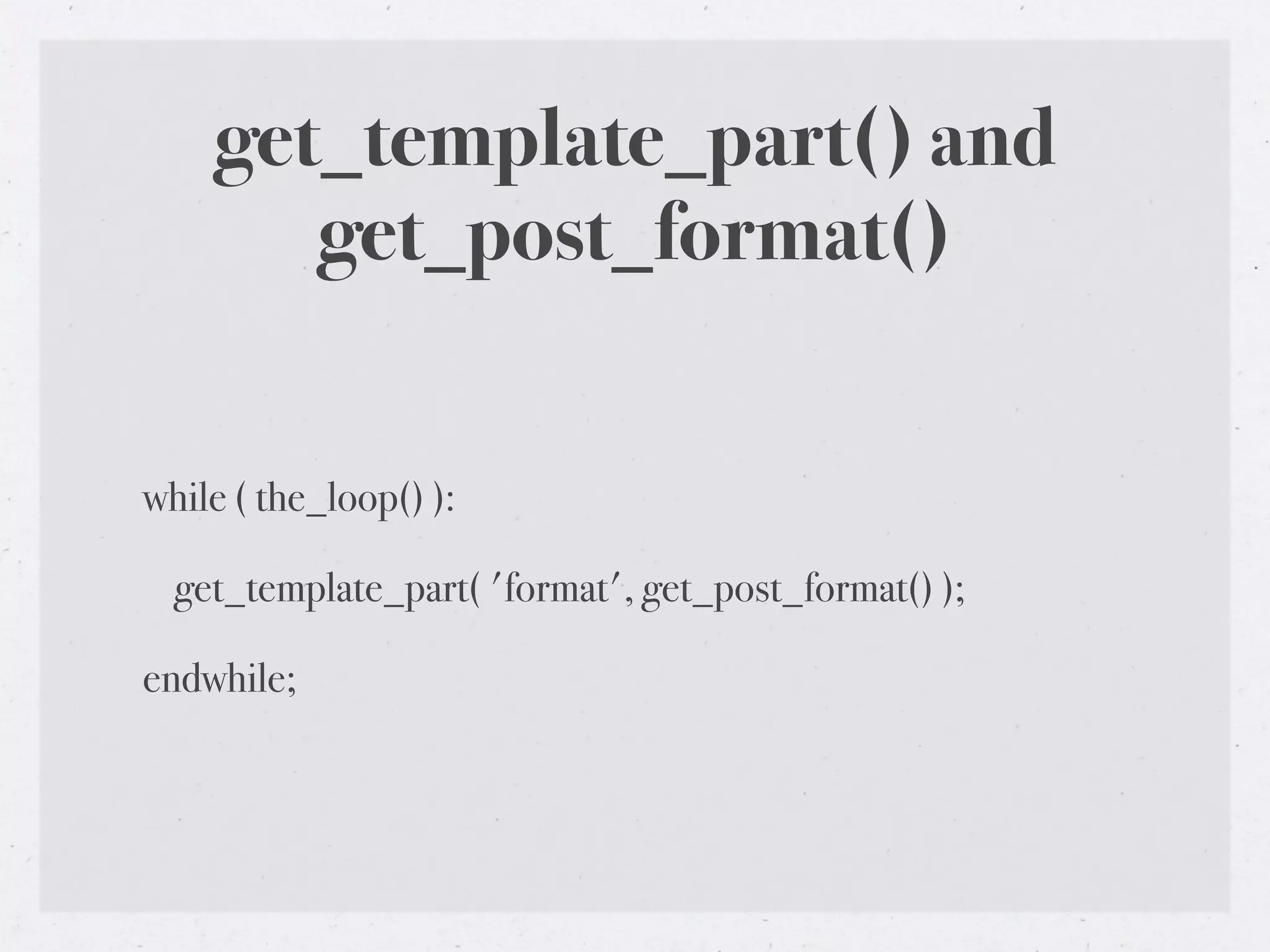 get_template_part() and
       get_post_format()

while ( the_loop() ):

  get_template_part( 'format', get_post_format() );

endwhile;
 