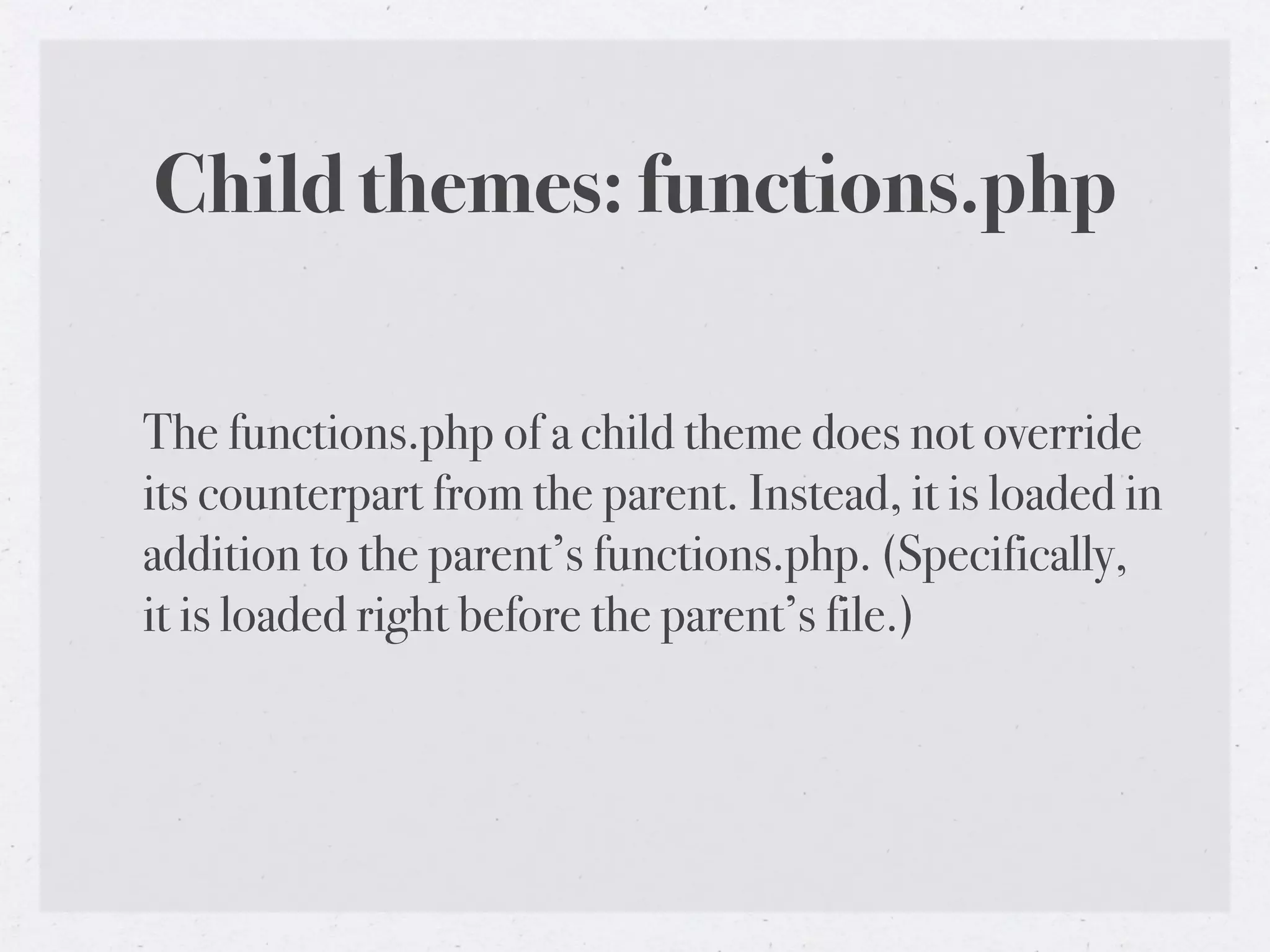 Child themes: functions.php

The functions.php of a child theme does not override
its counterpart from the parent. Instead, it is loaded in
addition to the parent’s functions.php. (Specifically,
it is loaded right before the parent’s file.)
 