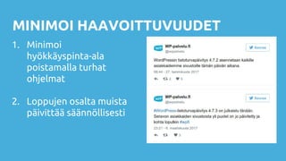 MINIMOI HAAVOITTUVUUDET
1. Minimoi
hyökkäyspinta-ala
poistamalla turhat
ohjelmat
2. Loppujen osalta muista
päivittää säännöllisesti
 