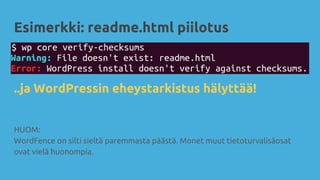 HUOM:
WordFence on silti sieltä paremmasta päästä. Monet muut tietoturvalisäosat
ovat vielä huonompia.
..ja WordPressin eheystarkistus hälyttää!
Esimerkki: readme.html piilotus
 
