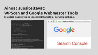 Ainoat suositeltavat:
WPScan and Google Webmaster Tools
Ei vääriä positiivisia ja liiketoimintamalli ei perustu pelkoon.
 
