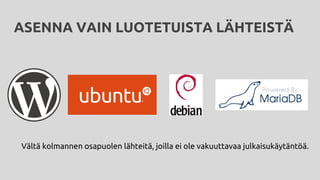 ASENNA VAIN LUOTETUISTA LÄHTEISTÄ
Vältä kolmannen osapuolen lähteitä, joilla ei ole vakuuttavaa julkaisukäytäntöä.
 