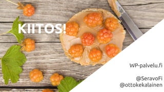 KIITOS!
WP-palvelu.fi
@SeravoFi
@ottokekalainen
 