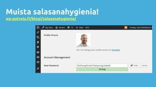 Muista salasanahygienia!
wp-palvelu.fi/blogi/salasanahygienia/
 