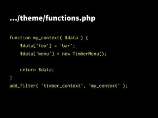 …/theme/functions.php
function my_context( $data ) {
$data['foo'] = 'bar';
$data['menu'] = new TimberMenu();
return $data;
}
add_filter( 'timber_context', 'my_context' );
 