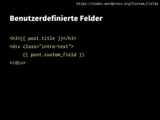 Benutzerdefinierte Felder
<h3>{{ post.title }}</h3>
<div class="intro-text">
{{ post.custom_field }}
</div>
https://codex.wordpress.org/Custom_Fields
 