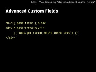 Advanced Custom Fields
<h3>{{ post.title }}</h3>
<div class="intro-text">
{{ post.get_field('meins_intro_text') }}
</div>
https://wordpress.org/plugins/advanced-custom-fields/
 