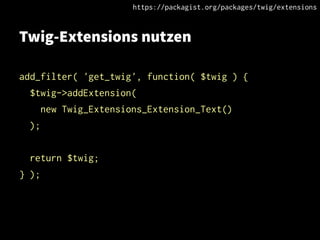 Twig-Extensions nutzen
add_filter( 'get_twig', function( $twig ) {
$twig->addExtension(
new Twig_Extensions_Extension_Text()
);
return $twig;
} );
https://packagist.org/packages/twig/extensions
 