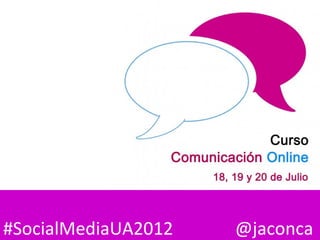 #SocialMediaUA2012   @jaconca
 