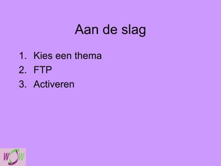 Aan de slag Kies een thema FTP Activeren 