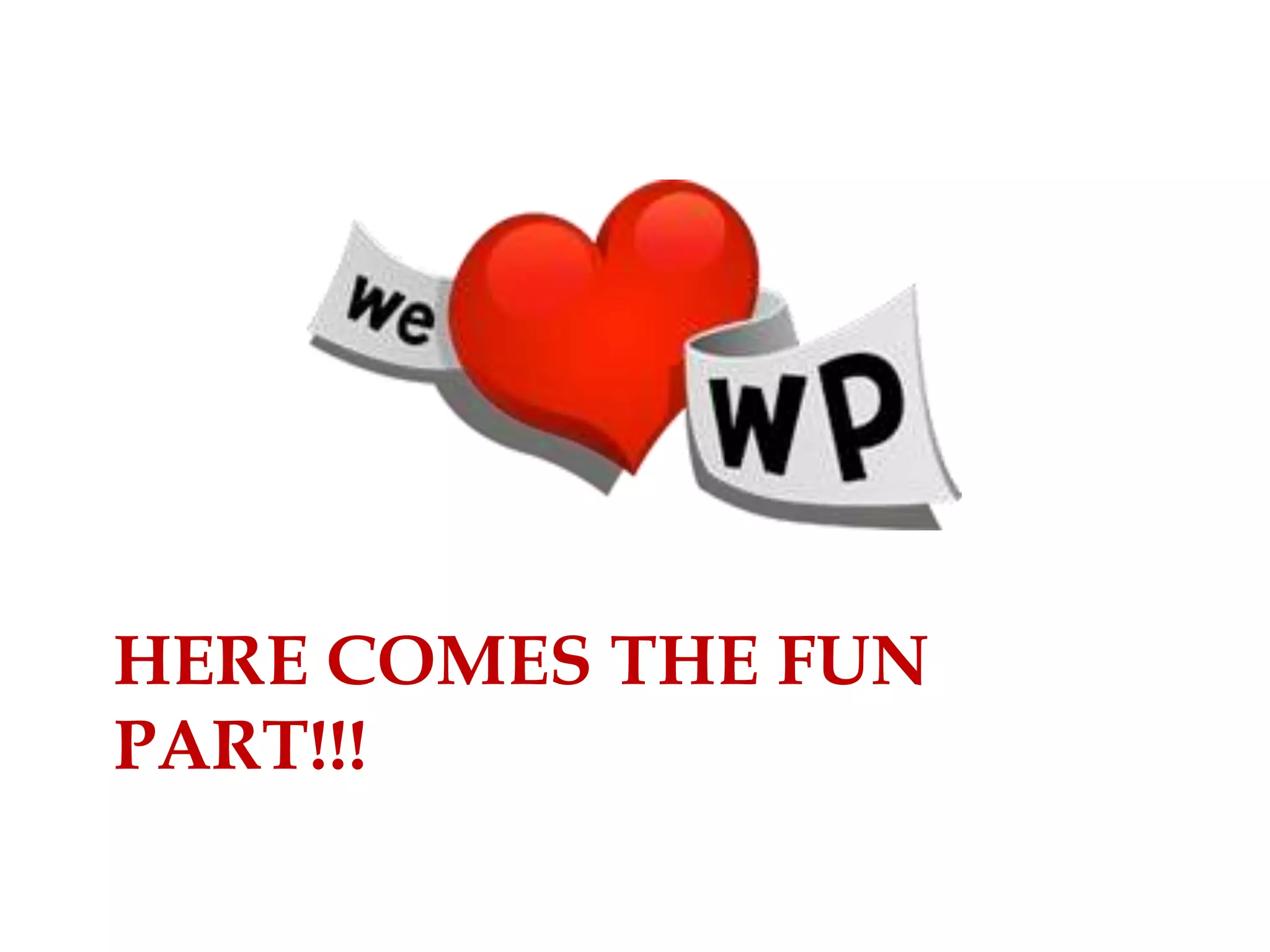 HERE COMES THE FUN
PART!!!
 