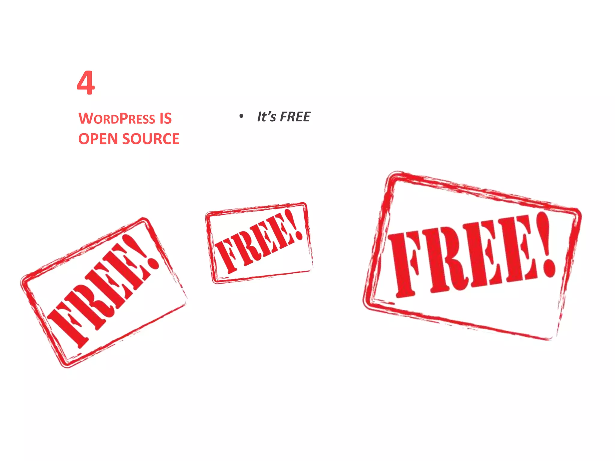 • It’s FREEWORDPRESS IS
OPEN SOURCE
4
 