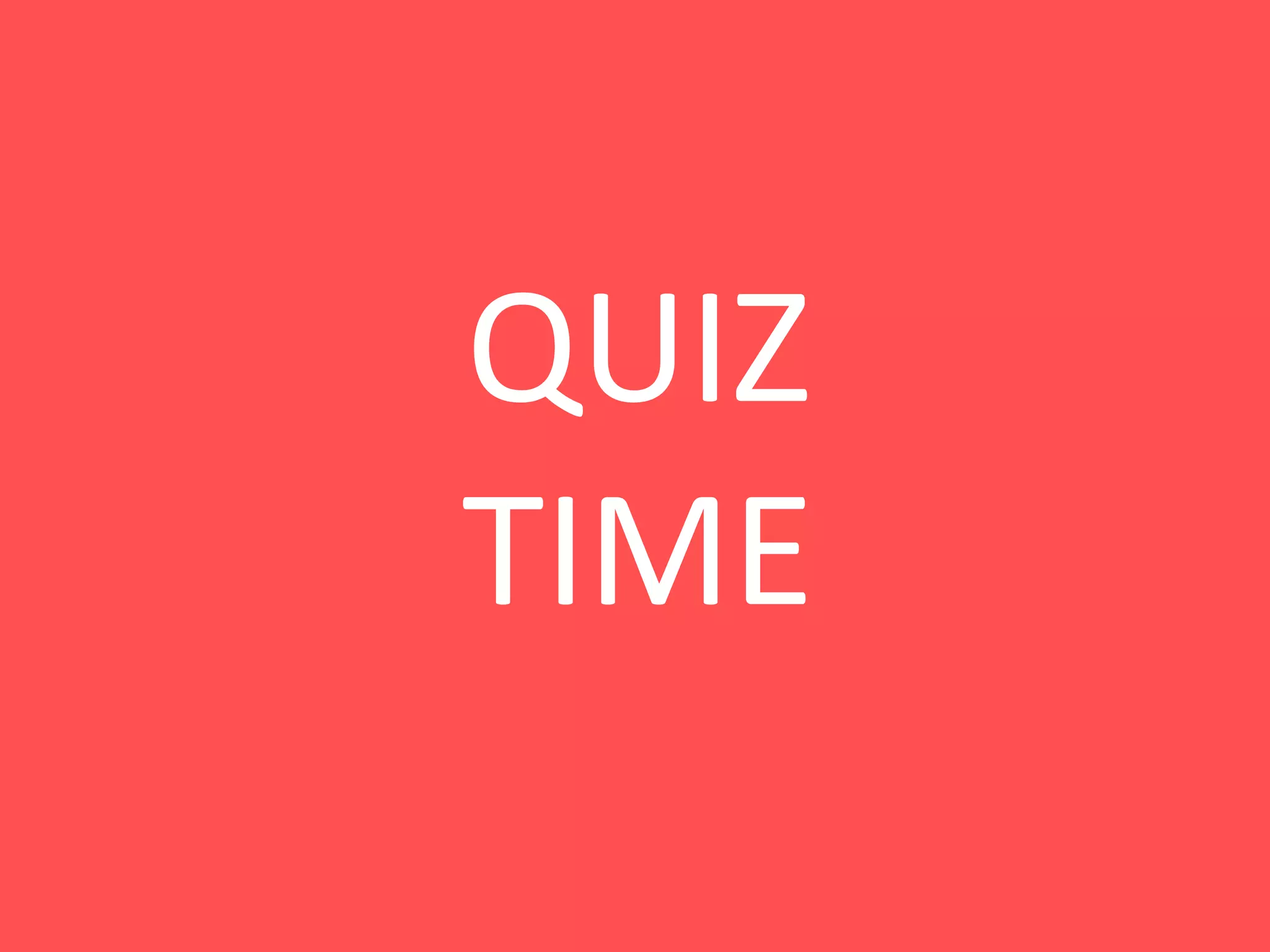 QUIZ
TIME
 