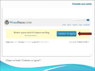 Criando sua conta Clique no botão “Cadastre-se agora!”. 