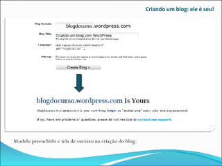 Criando um blog: ele é seu! Modelo preenchido e tela de sucesso na criação do blog. 