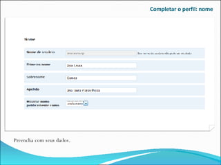 Completar o perfil: nome Preencha com seus dados. 