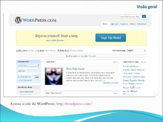 Visão geral Acesse o site do WordPress:  http://wordpress.com/ 