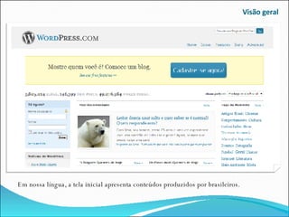 Visão geral Em nossa língua, a tela inicial apresenta conteúdos produzidos por brasileiros. 