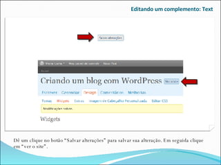Editando um complemento: Text Dê um clique no botão “Salvar alterações” para salvar sua alteração. Em seguida clique em “ver o site”. 