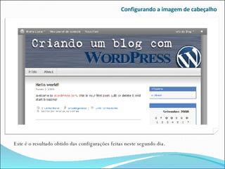 Configurando a imagem de cabeçalho Este é o resultado obtido das configurações feitas neste segundo dia. 