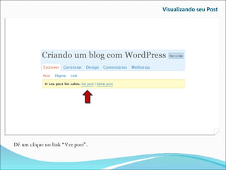 Visualizando seu Post Dê um clique no link “Ver post”.  